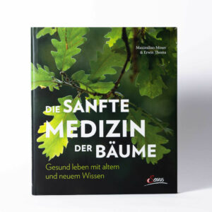 Maximilian Moser & Erwin Thoma: Die sanfte Medizin der Bäume